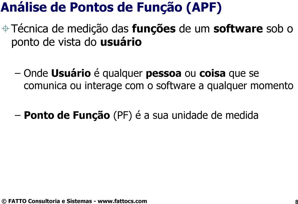 Usuário é qualquer pessoa ou coisa que se comunica ou interage