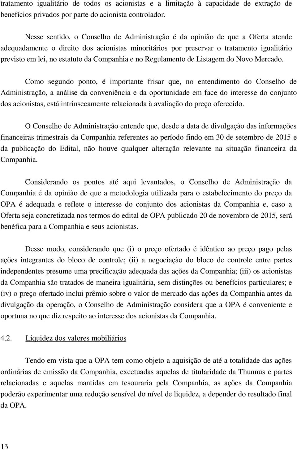 da Companhia e no Regulamento de Listagem do Novo Mercado.