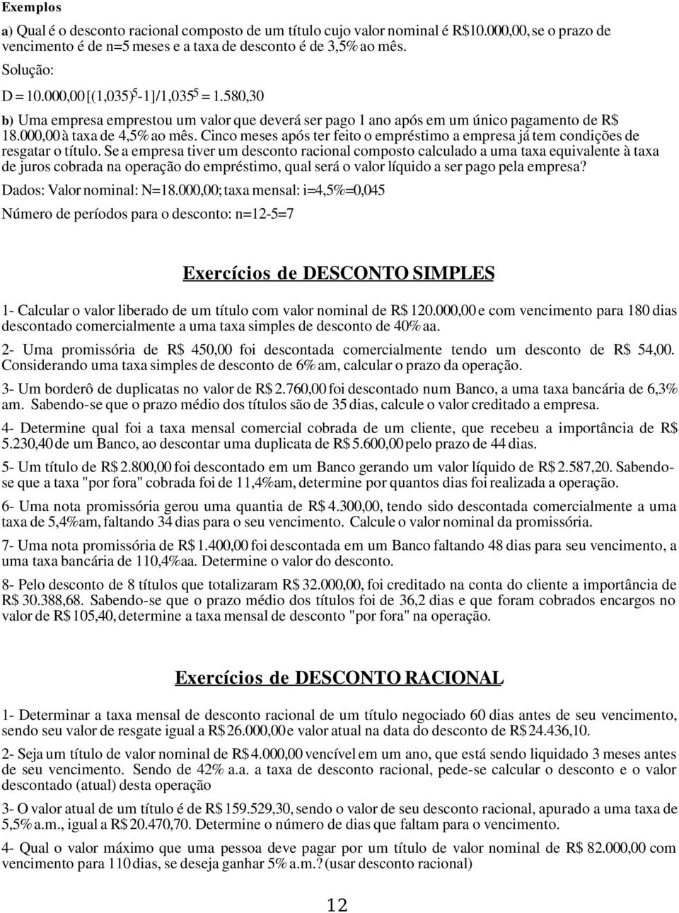 Cinco meses após ter feito o empréstimo a empresa já tem condições de resgatar o título.