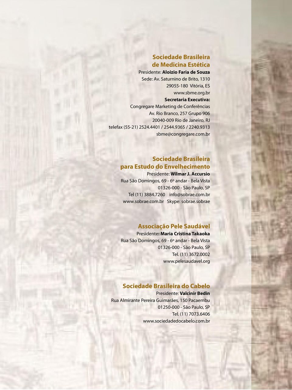 br Sociedade Brasileira para Estudo do Envelhecimento Presidente: Wilmar J. Accursio Rua São Domingos, 69-6º andar - Bela Vista 01326-000 - São Paulo, SP Tel (11) 3884.7260 info@sobrae.com.br www.