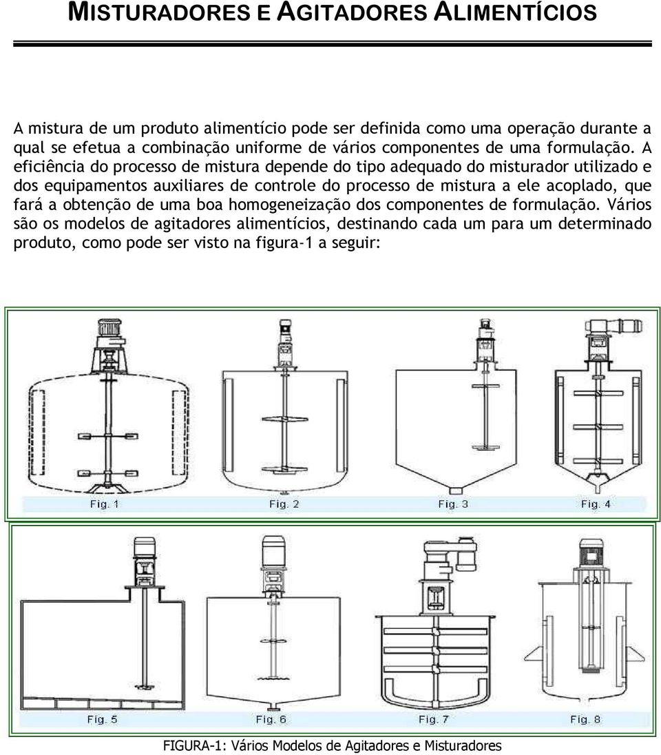 A eficiência do processo de mistura depende do tipo adequado do misturador utilizado e dos equipamentos auxiliares de controle do processo de mistura a ele