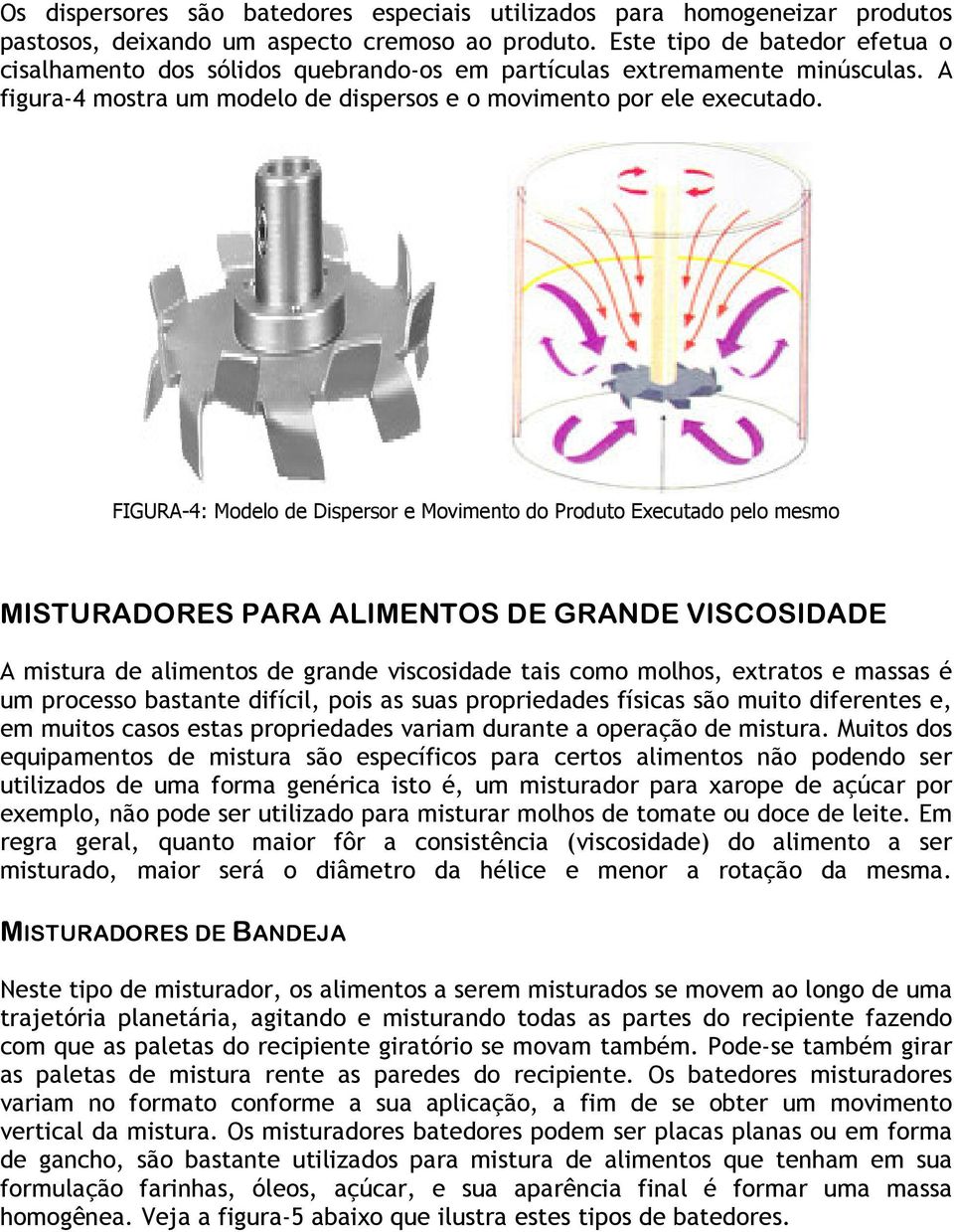 FIGURA-4: Modelo de Dispersor e Movimento do Produto Executado pelo mesmo MISTURADORES PARA ALIMENTOS DE GRANDE VISCOSIDADE A mistura de alimentos de grande viscosidade tais como molhos, extratos e