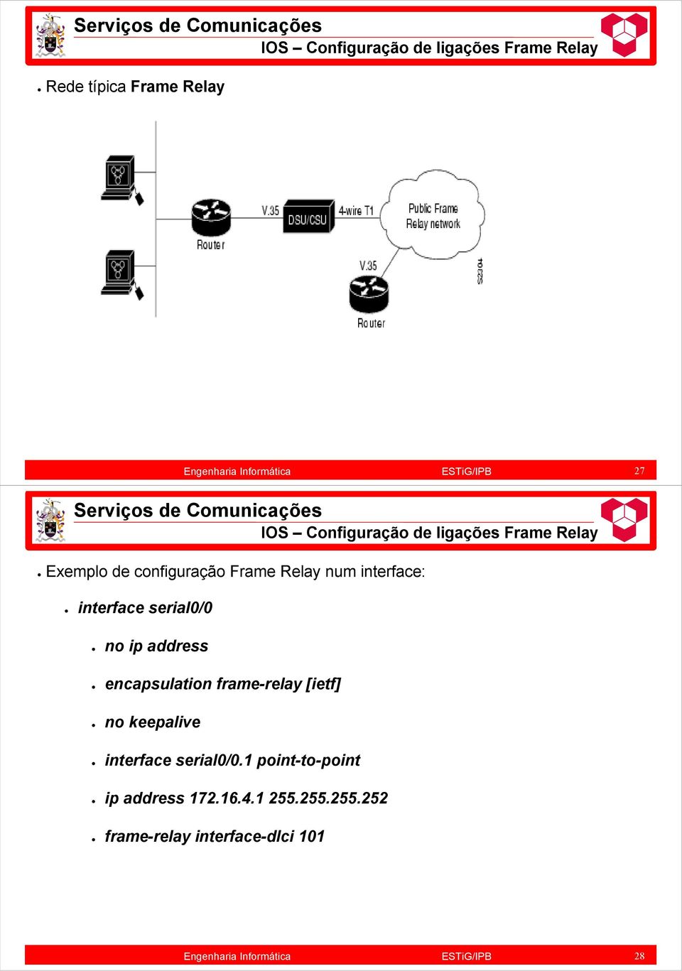 interface serial0/0 no ip address encapsulation frame-relay [ietf] no keepalive