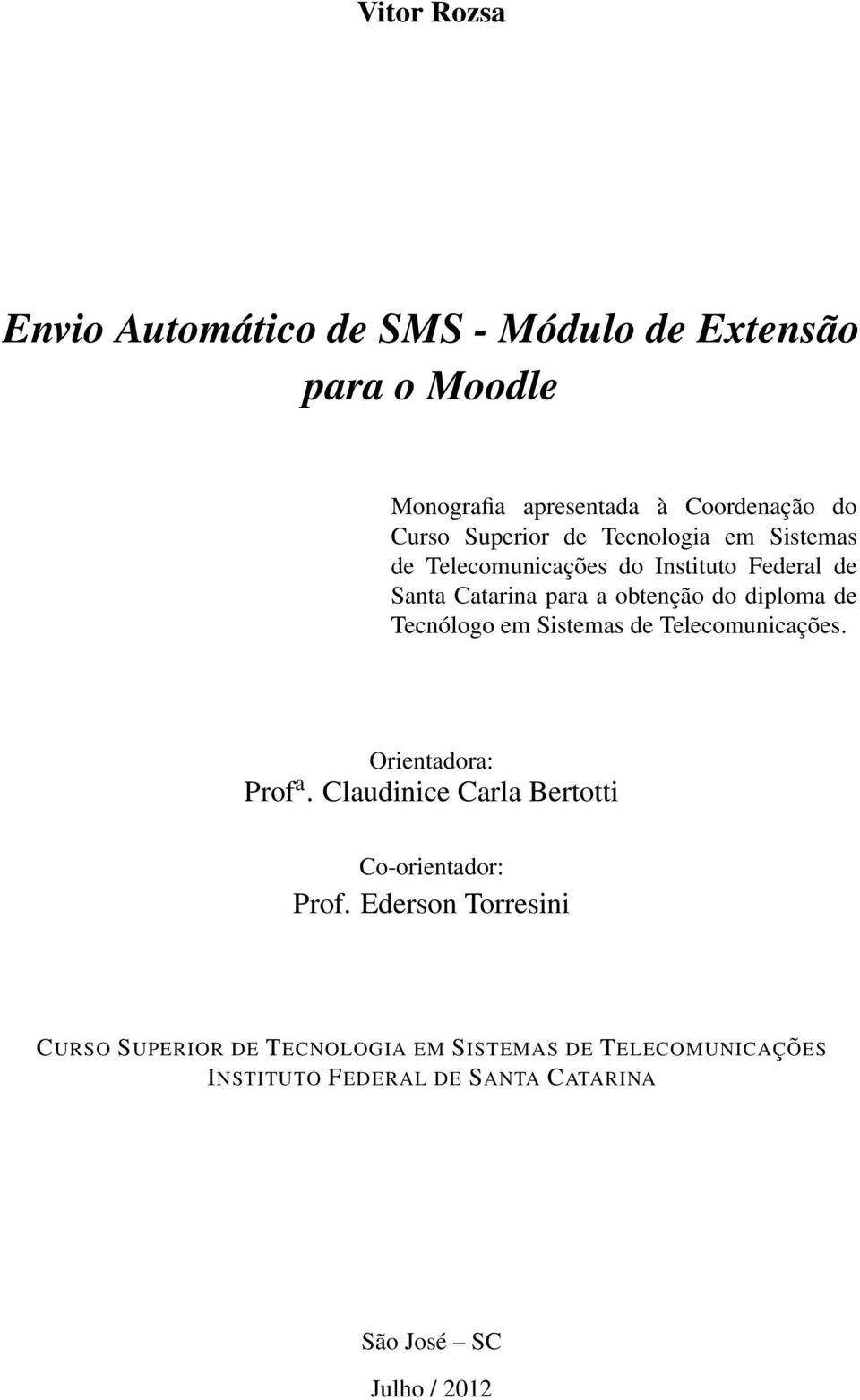 de Tecnólogo em Sistemas de Telecomunicações. Orientadora: Prof a. Claudinice Carla Bertotti Co-orientador: Prof.