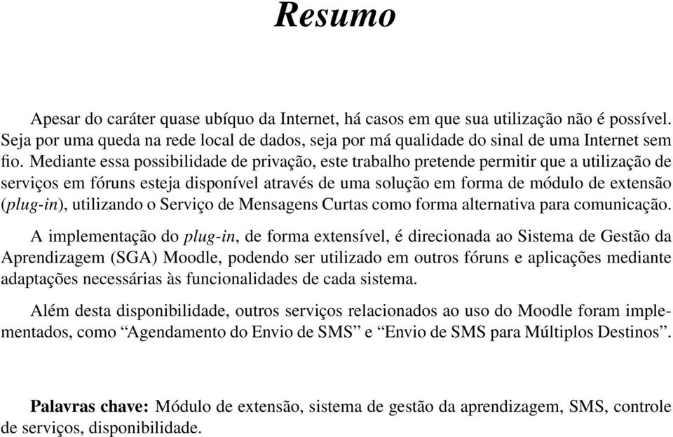 utilizando o Serviço de Mensagens Curtas como forma alternativa para comunicação.