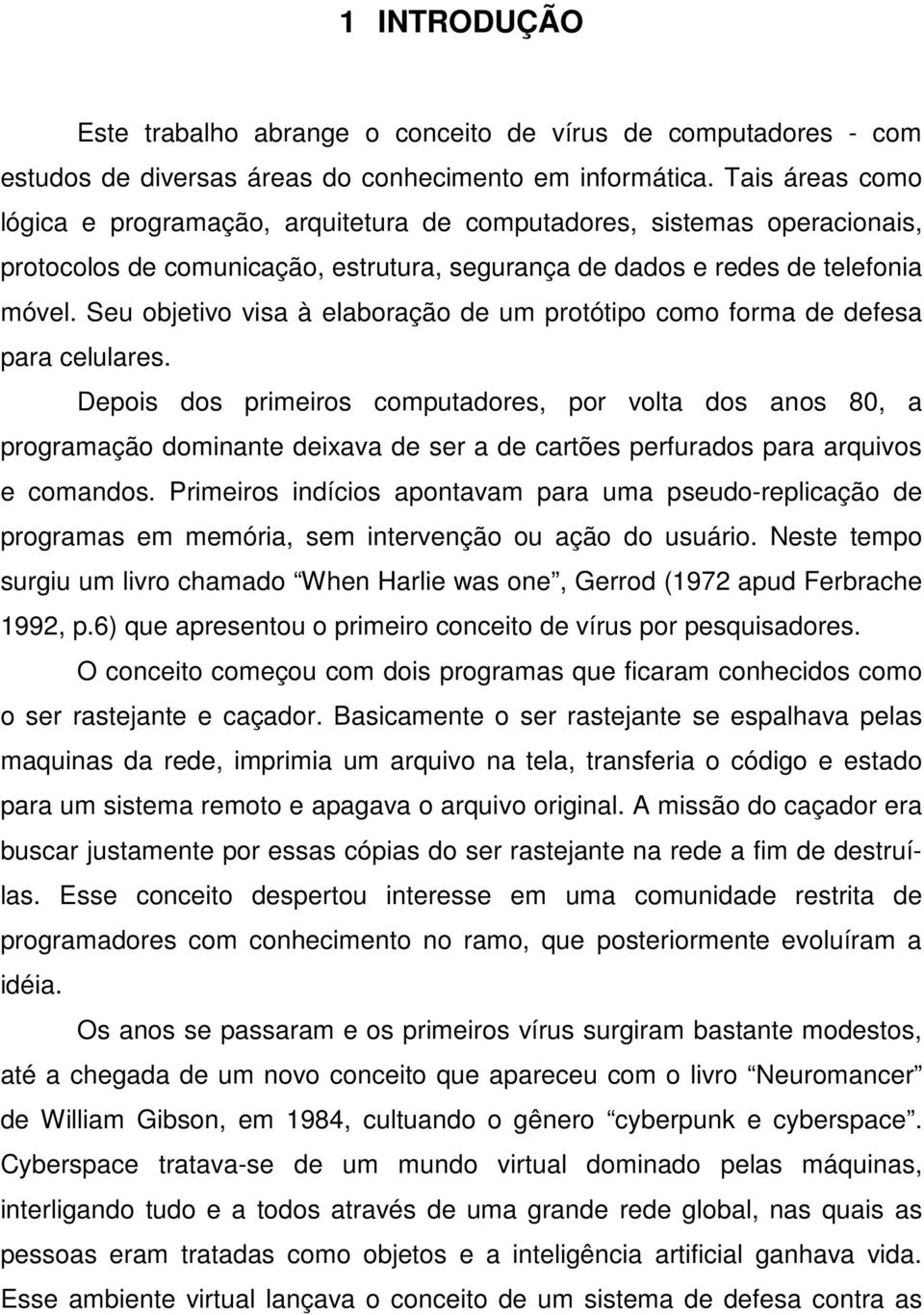 Seu objetivo visa à elaboração de um protótipo como forma de defesa para celulares.