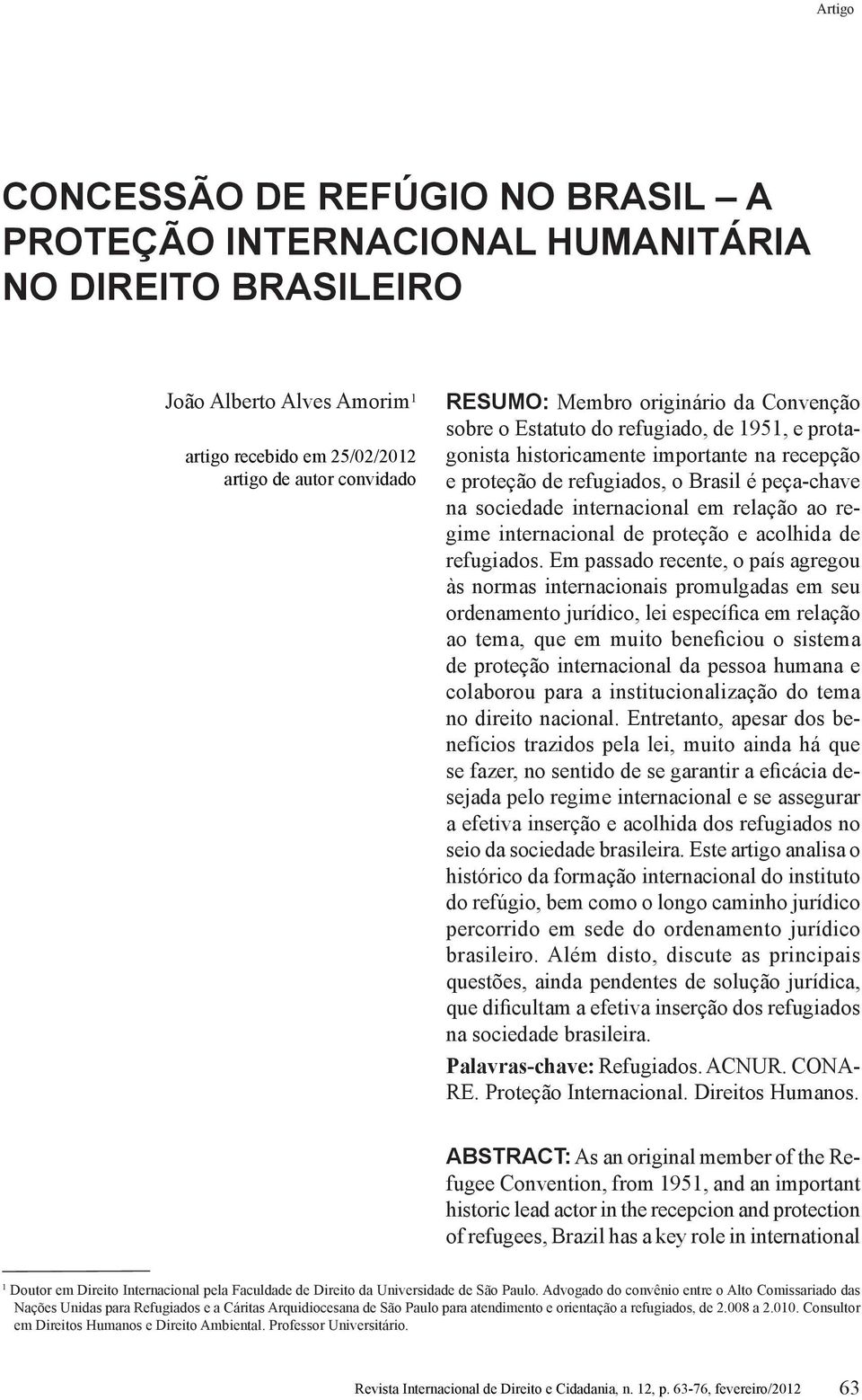 recepção e proteção de refugiados, o Brasil é peça-chave na sociedade internacional em relação ao regime internacional de proteção e acolhida de refugiados.