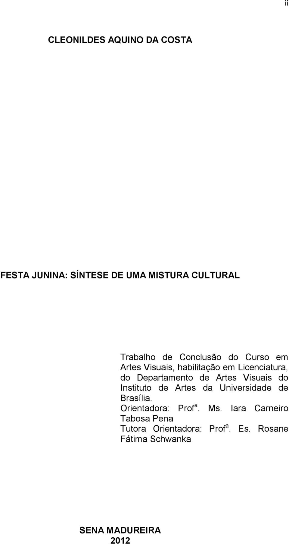 Visuais do Instituto de Artes da Universidade de Brasília. Orientadora: Prof a. Ms.