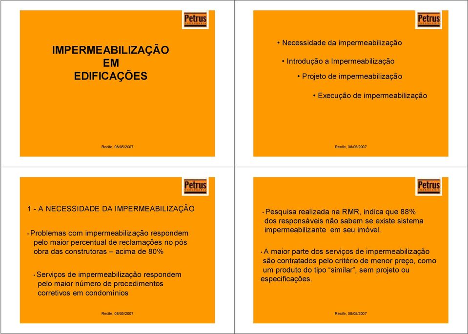 respondem pelo maior número de procedimentos corretivos em condomínios Pesquisa realizada na RMR, indica que 88% dos responsáveis não sabem se existe sistema