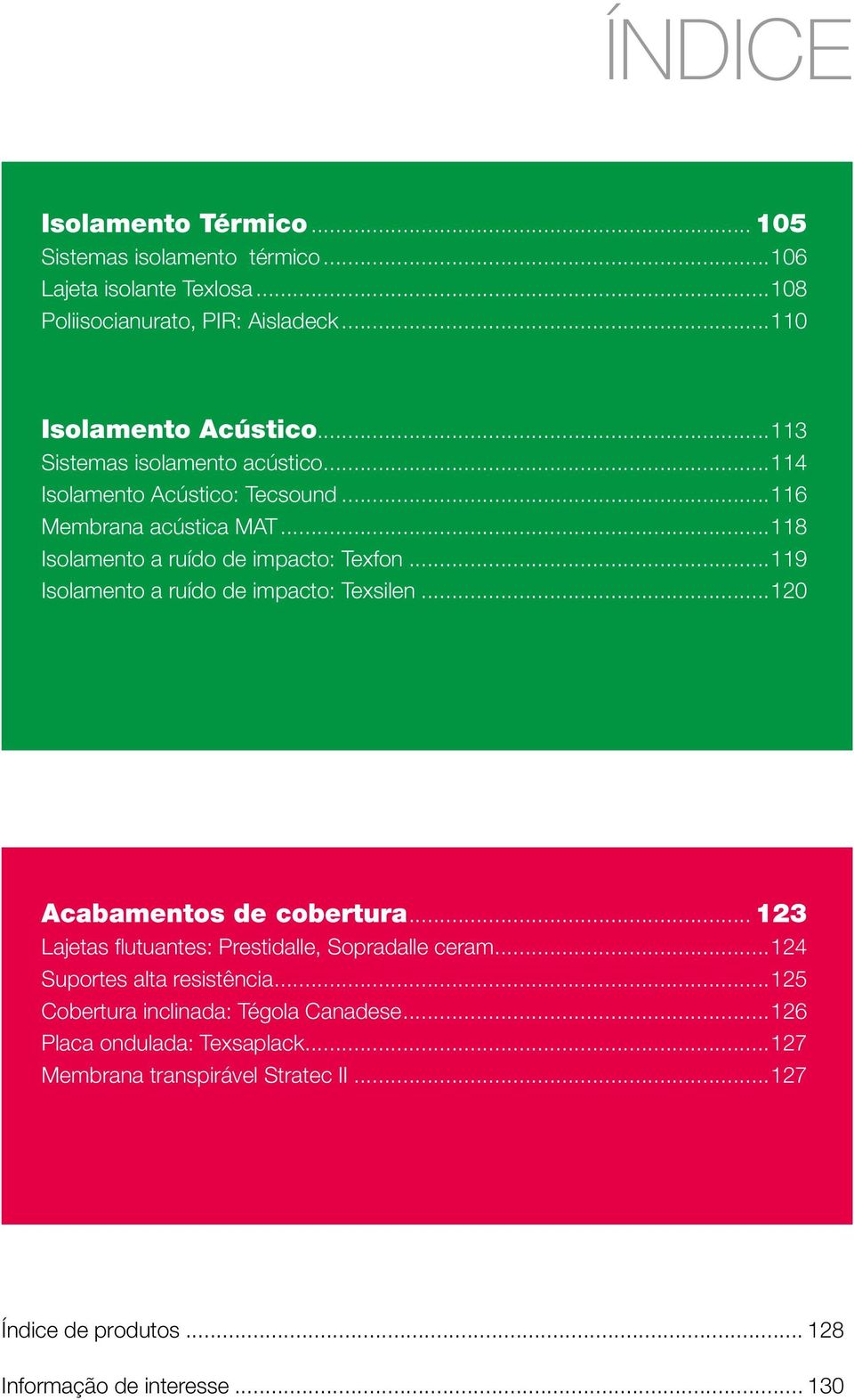 ..9 Isolamento a ruído de impacto: Texsilen...20 Acabamentos de cobertura... 2 Lajetas flutuantes: Prestidalle, Sopradalle ceram.