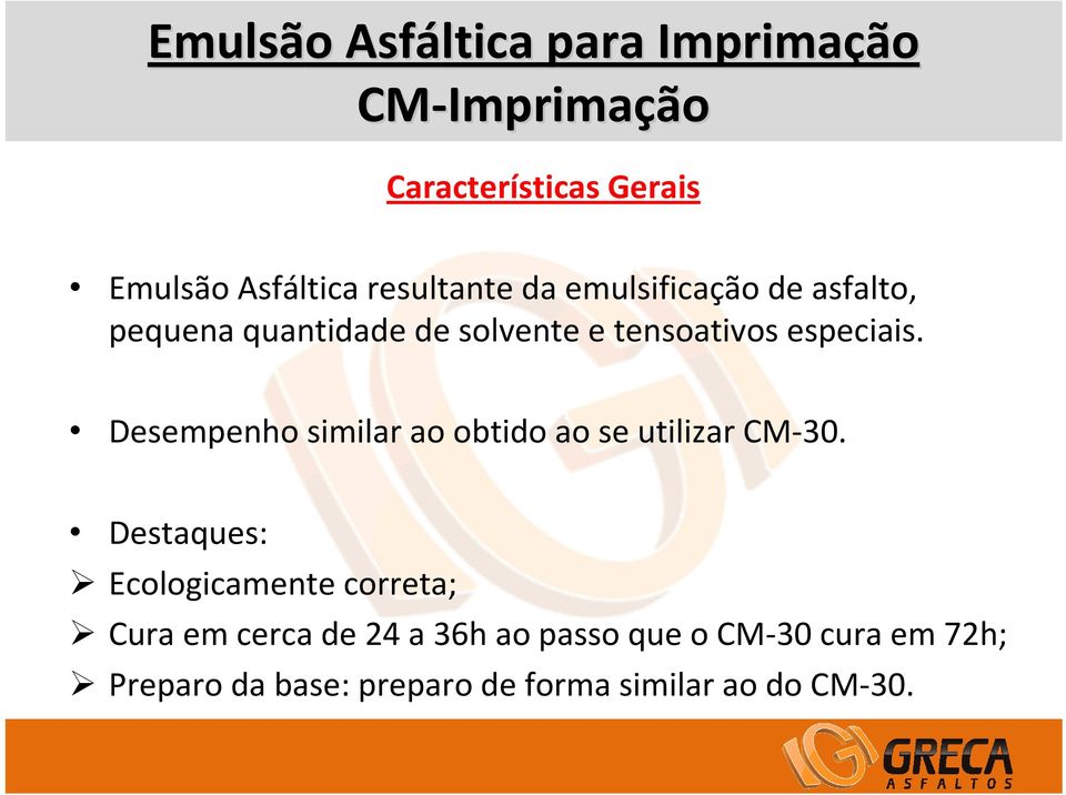 especiais. Desempenho similar ao obtido ao se utilizar CM-30.