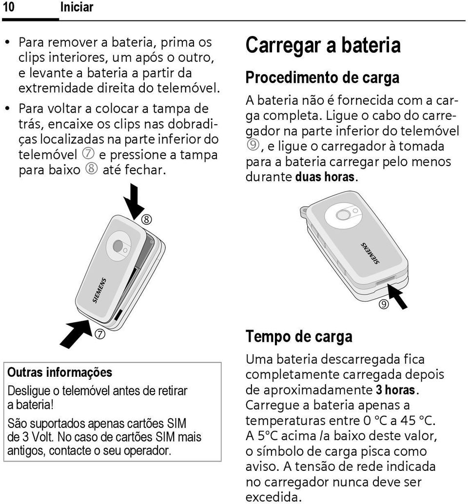 Carregar a bateria Procedimento de carga A bateria não é fornecida com a carga completa.