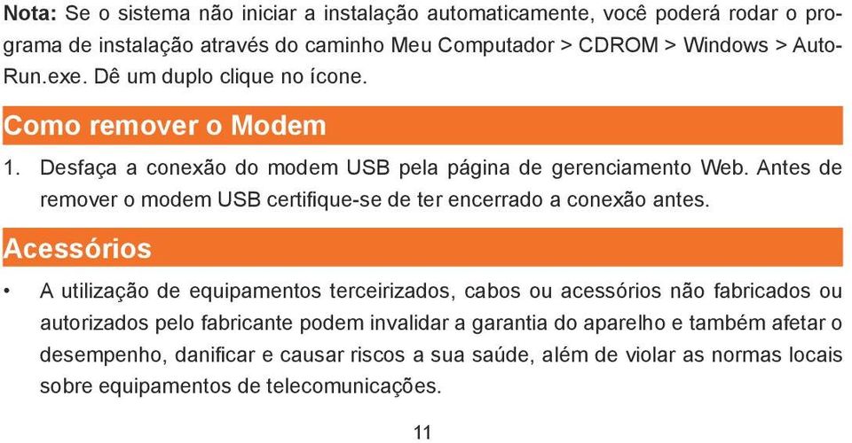 Antes de remover o modem USB certifique-se de ter encerrado a conexão antes.