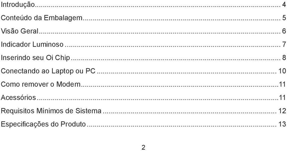 .. 8 Conectando ao Laptop ou PC... 10 Como remover o Modem.