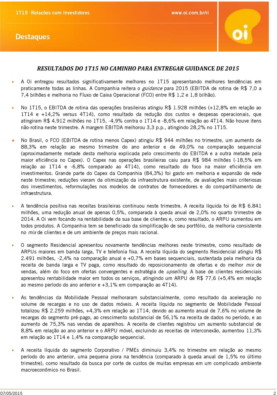 No 1T15, o EBITDA de rotina das operações brasileiras atingiu R$ 1.
