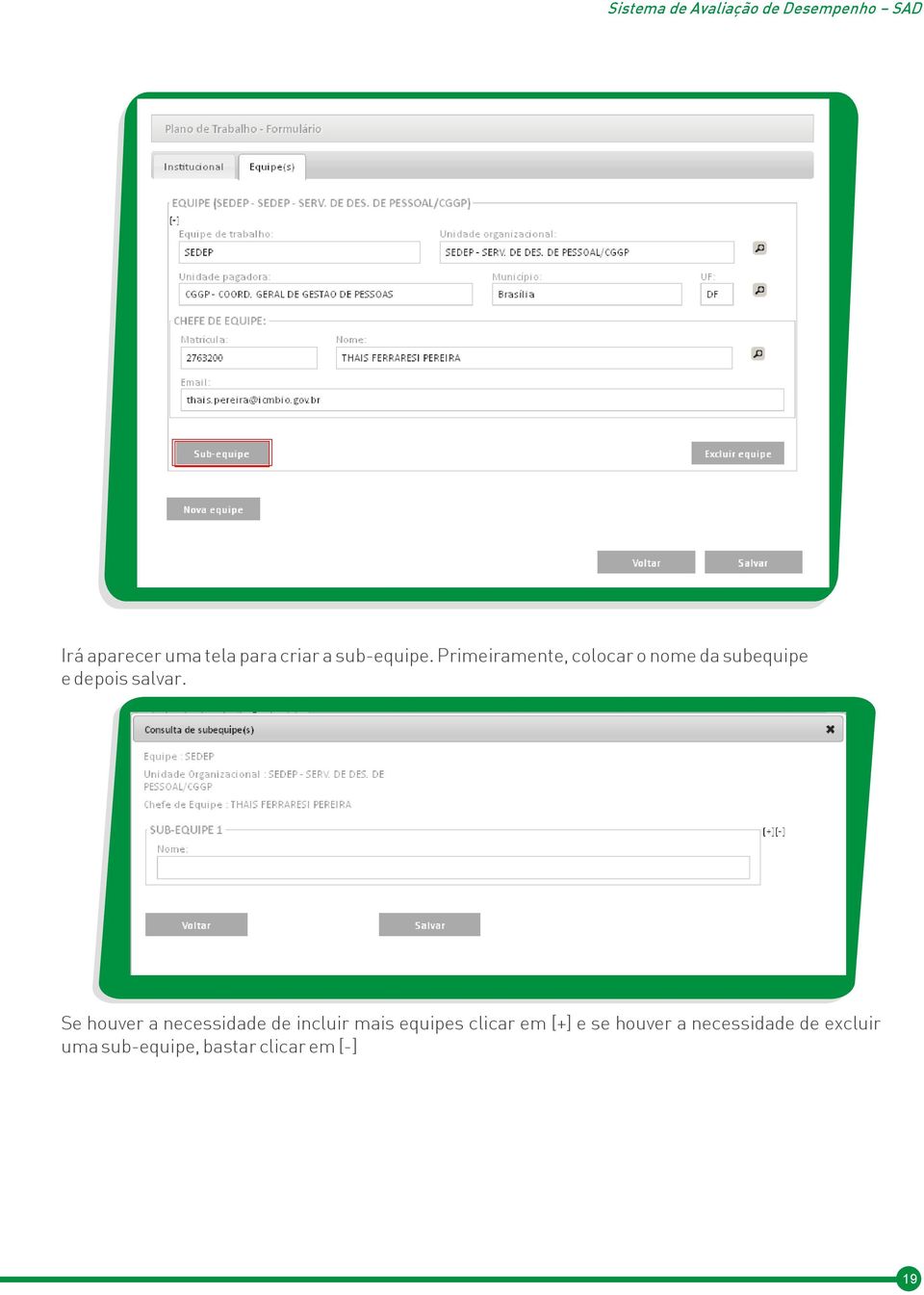 Se houver a necessidade de incluir mais equipes clicar em [+]