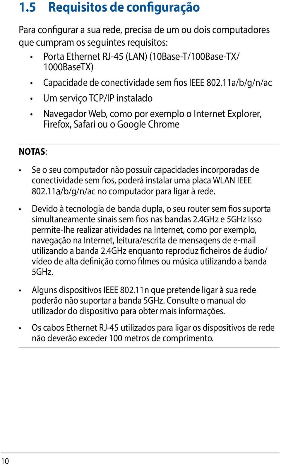 11a/b/g/n/ac Um serviço TCP/IP instalado Navegador Web, como por exemplo o Internet Explorer, Firefox, Safari ou o Google Chrome NOTAS: Se o seu computador não possuir capacidades incorporadas de