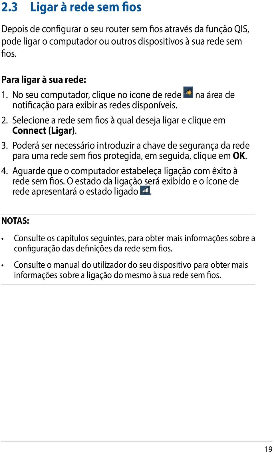 Poderá ser necessário introduzir a chave de segurança da rede para uma rede sem fios protegida, em seguida, clique em OK. 4. Aguarde que o computador estabeleça ligação com êxito à rede sem fios.