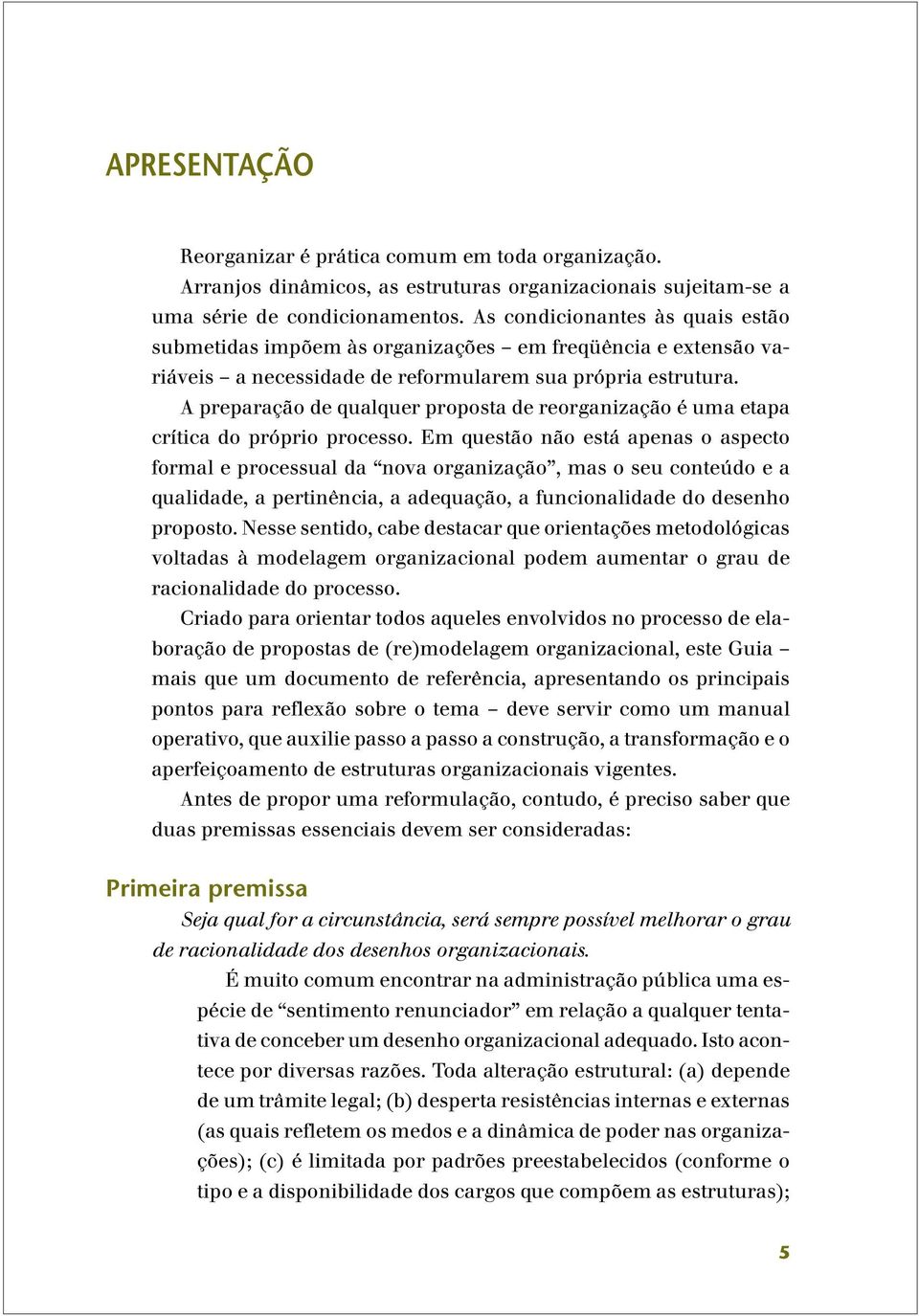 A preparação de qualquer proposta de reorganização é uma etapa crítica do próprio processo.