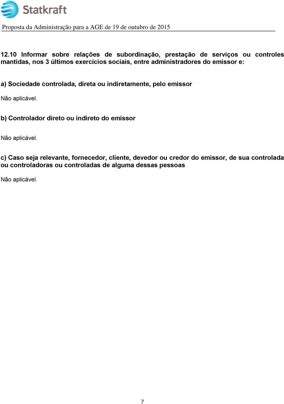 pelo emissor b) Controlador direto ou indireto do emissor c) Caso seja relevante, fornecedor, cliente,