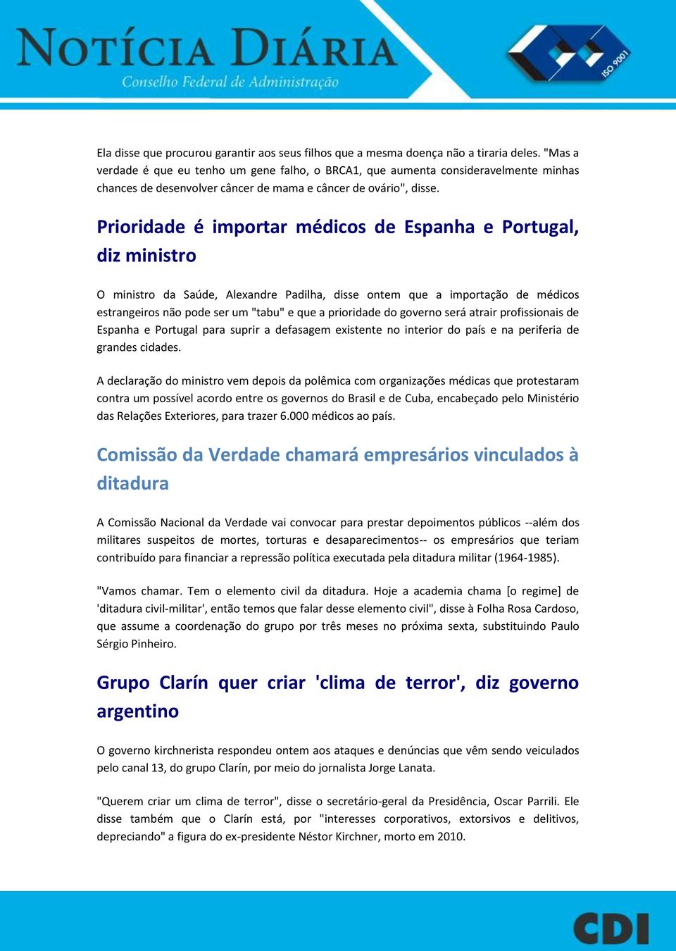 Prioridade é importar médicos de Espanha e Portugal, diz ministro O ministro da Saúde, Alexandre Padilha, disse ontem que a importação de médicos estrangeiros não pode ser um "tabu" e que a