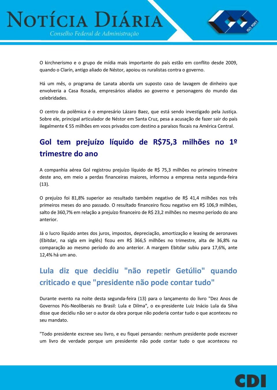 O centro da polêmica é o empresário Lázaro Baez, que está sendo investigado pela Justiça.