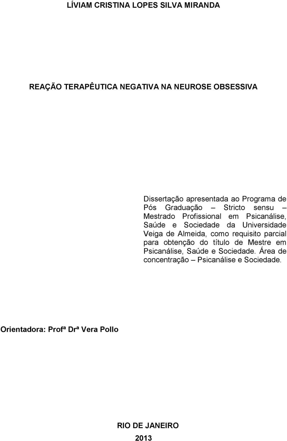 Universidade Veiga de Almeida, como requisito parcial para obtenção do título de Mestre em Psicanálise,