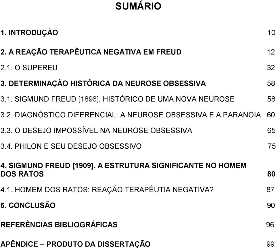 DIAGNÓSTICO DIFERENCIAL: A NEUROSE OBSESSIVA E A PARANOIA 60 3.3. O DESEJO IMPOSSÍVEL NA NEUROSE OBSESSIVA 65 3.4.