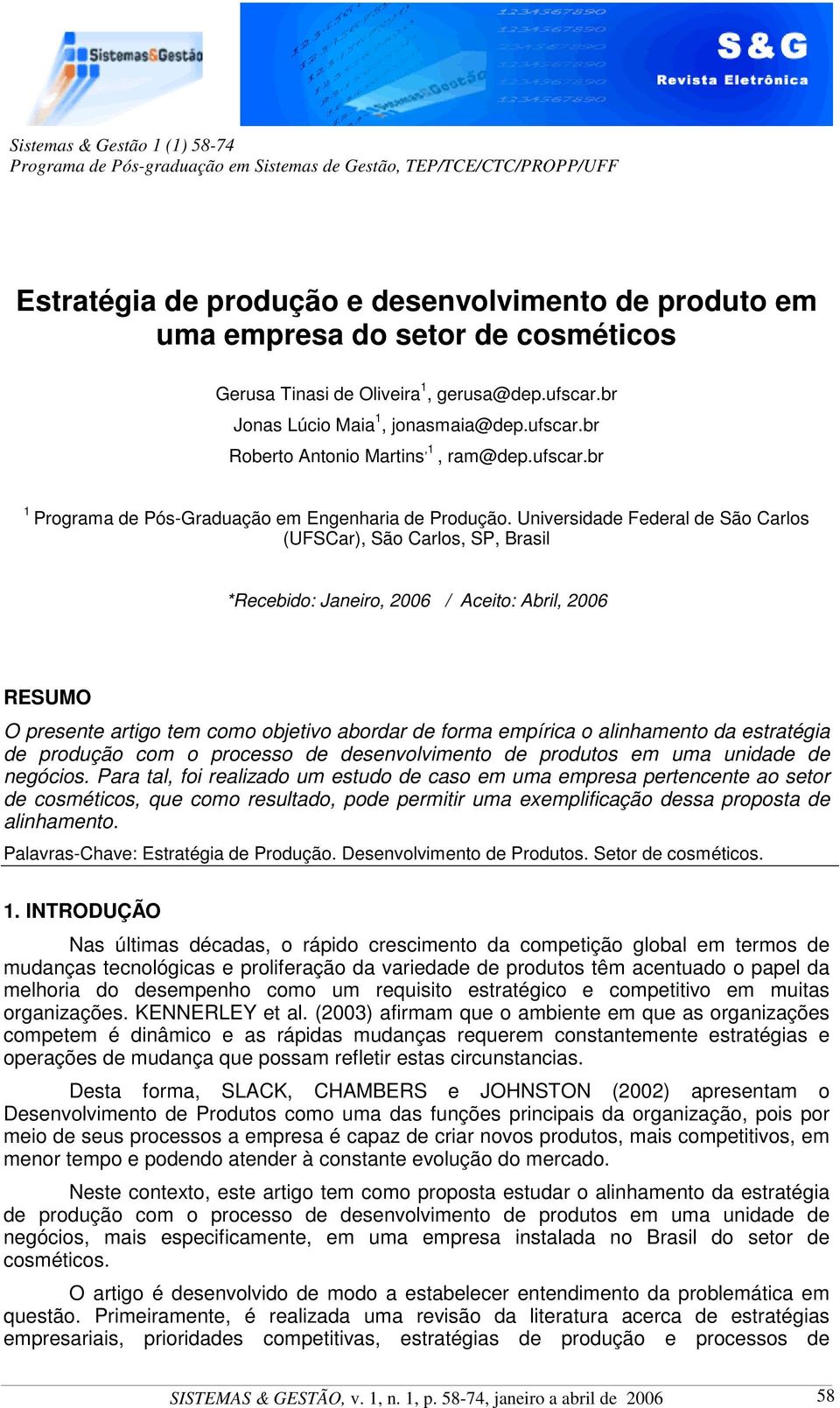 Universidade Federal de São Carlos (UFSCar), São Carlos, SP, Brasil *Recebido: Janeiro, 2006 / Aceito: Abril, 2006 RESUMO O presente artigo tem como objetivo abordar de forma empírica o alinhamento