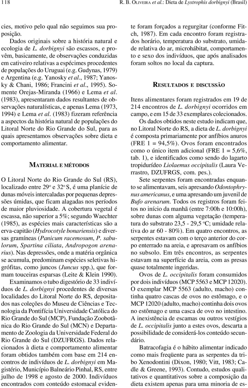 , 1987; Yanosky & Chani, 1986; Francini et al., 1995). Somente Orejas-Miranda (1966) e Lema et al.