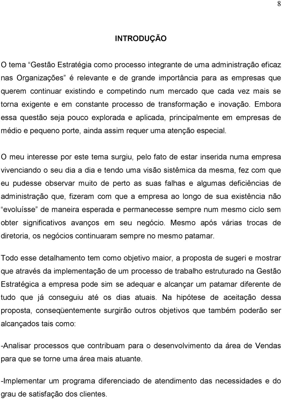 Embora essa questão seja pouco explorada e aplicada, principalmente em empresas de médio e pequeno porte, ainda assim requer uma atenção especial.