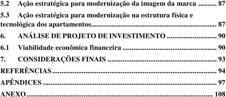 apartamentos... 87 6. ANÁLISE DE PROJETO DE INVESTIMENTO... 90 6.