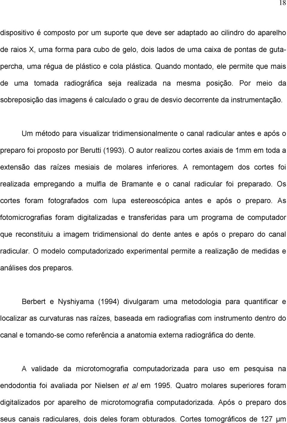 Por meio da sobreposição das imagens é calculado o grau de desvio decorrente da instrumentação.