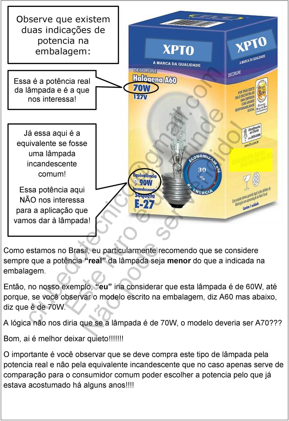 Como estamos no Brasil, eu particularmente recomendo que se considere sempre que a potência real da lâmpada seja menor do que a indicada na embalagem.