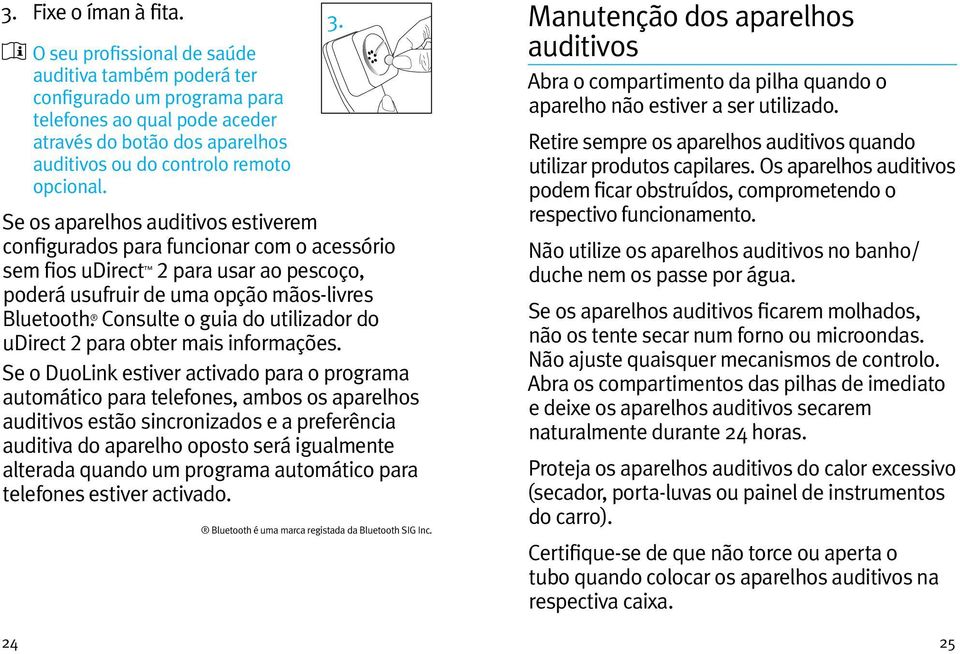 Se os aparelhos auditivos estiverem configurados para funcionar com o acessório sem fios udirect 2 para usar ao pescoço, poderá usufruir de uma opção mãos-livres Bluetooth.