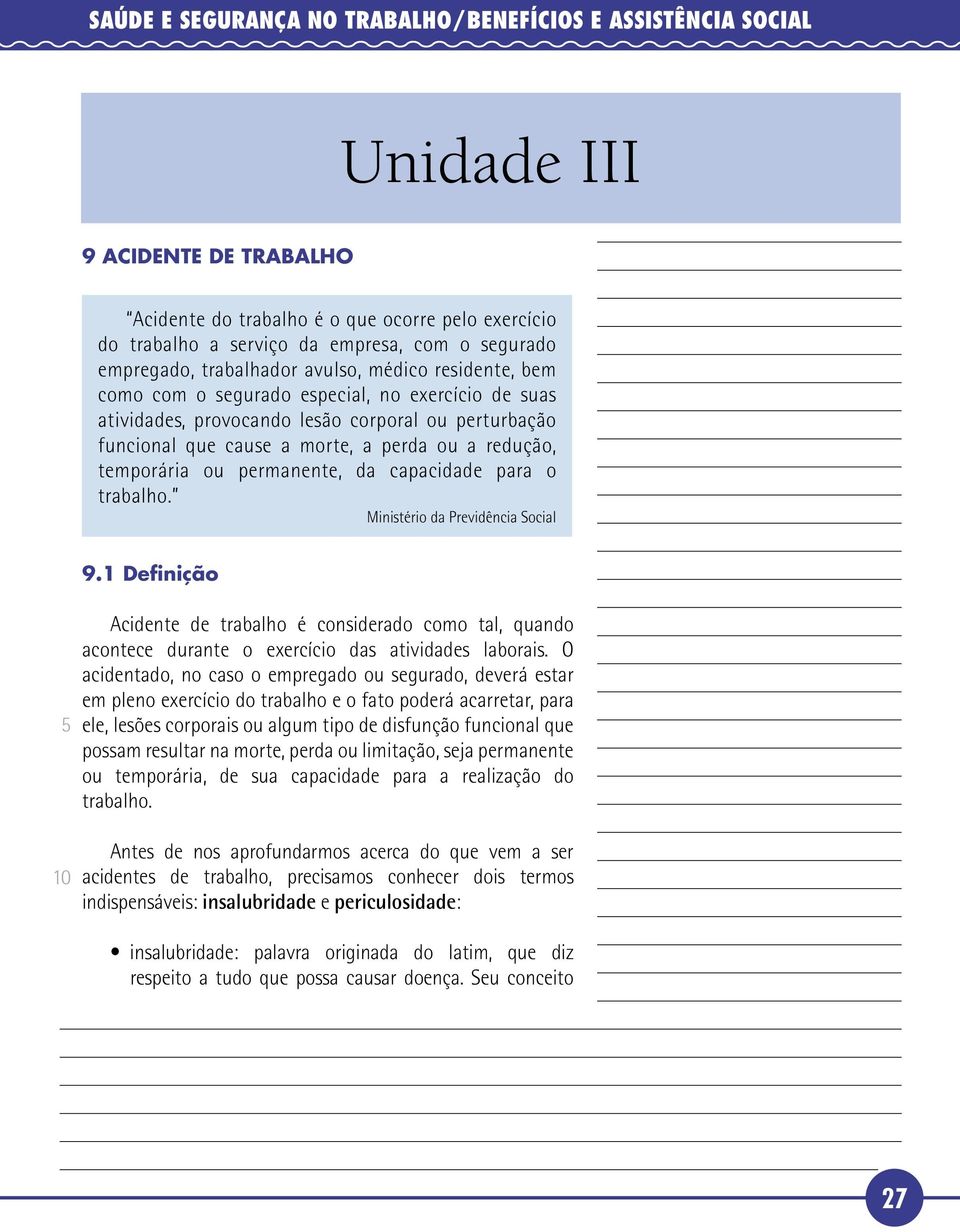 redução, temporária ou permanente, da capacidade para o trabalho. Ministério da Previdência Social 9.