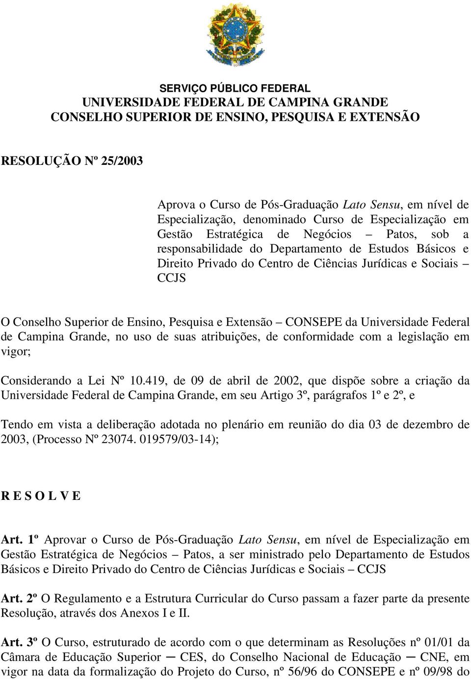 e Sociais CCJS O Conselho Superior de Ensino, Pesquisa e Extensão CONSEPE da Universidade Federal de Campina Grande, no uso de suas atribuições, de conformidade com a legislação em vigor;