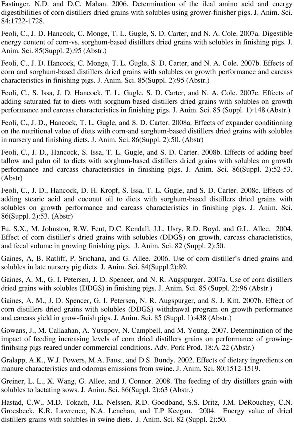 sorghum-based distillers dried grains with solubles in finishing pigs. J. Anim. Sci. 85(Suppl. 2):95 (Abstr.) Feoli, C., J. D. Hancock, C. Monge, T. L. Gugle, S. D. Carter, and N. A. Cole. 2007b.