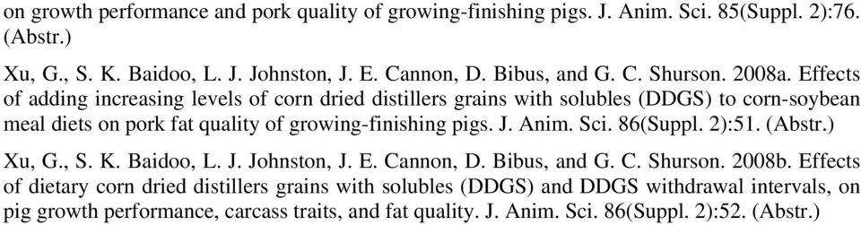 Effects of adding increasing levels of corn dried distillers grains with solubles (DDGS) to corn-soybean meal diets on pork fat quality of growing-finishing pigs. J. Anim.