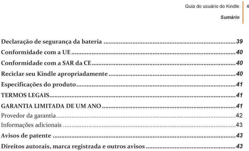 .. 40 Especificações do produto... 41 TERMOS LEGAIS... 41 GARANTIA LIMITADA DE UM ANO.