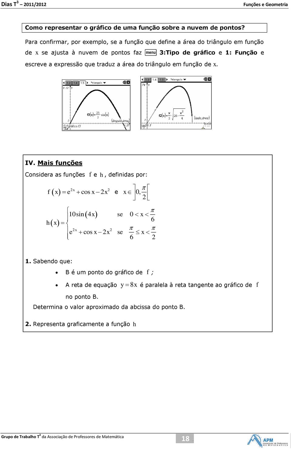 a expressão que traduz a área do triângulo em função de x. IV.