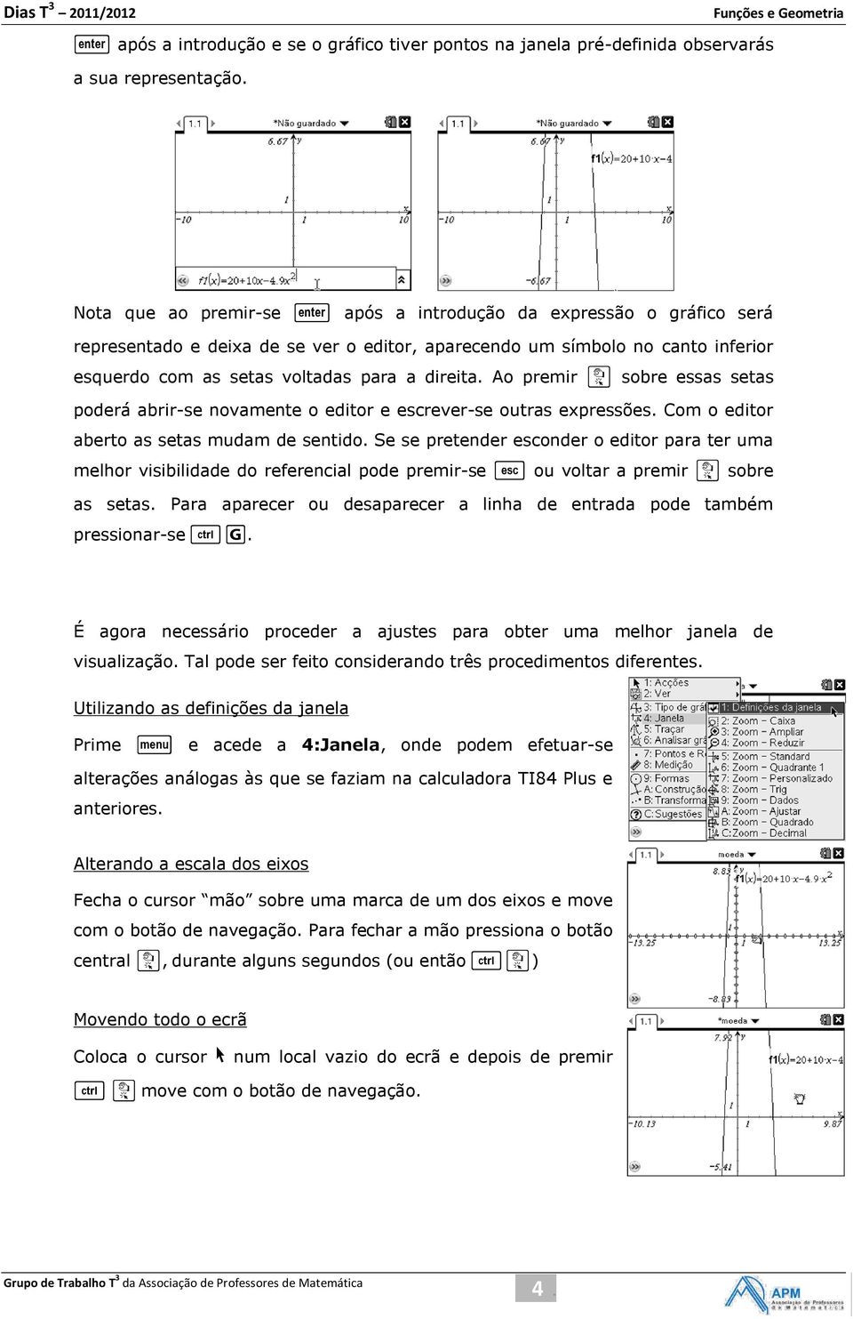 Ao premir x sobre essas setas poderá abrir-se novamente o editor e escrever-se outras expressões. Com o editor aberto as setas mudam de sentido.