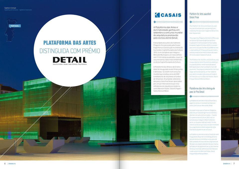 Este projeto da autoria do Gabinete Pitágoras foi executado pela Casais Engenharia e Construção no âmbito da Guimarães, Capital Europeia da Cultura 2012, é um complexo que integra o Mercado Municipal