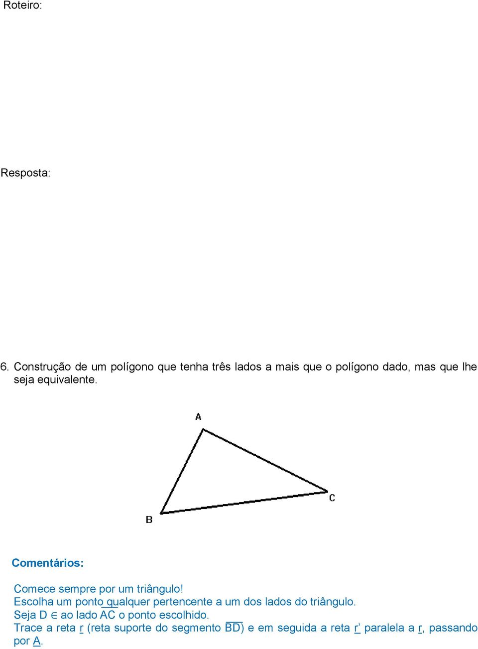 equivalente. Comentários: Comece sempre por um triângulo!