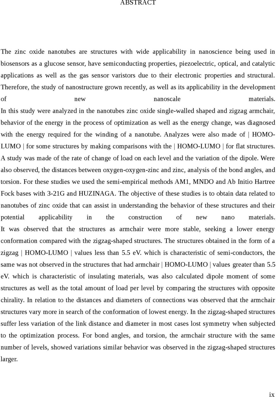 Therefore, the study of nanostructure grown recently, as well as its applicability in the development of new nanoscale materials.