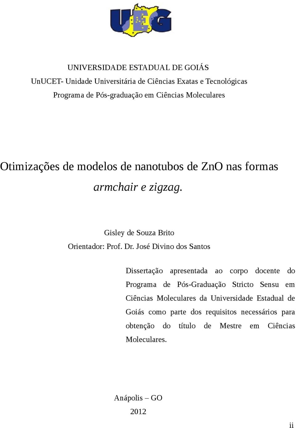 José Divino dos Santos Dissertação apresentada ao corpo docente do Programa de Pós-Graduação Stricto Sensu em Ciências Moleculares da
