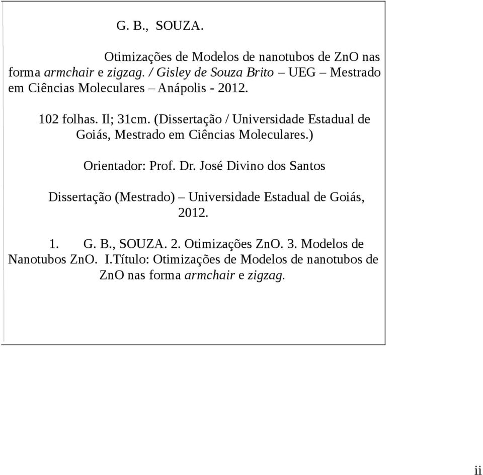 (Dissertação / Universidade Estadual de Goiás, Mestrado em Ciências Moleculares.) Orientador: Prof. Dr.