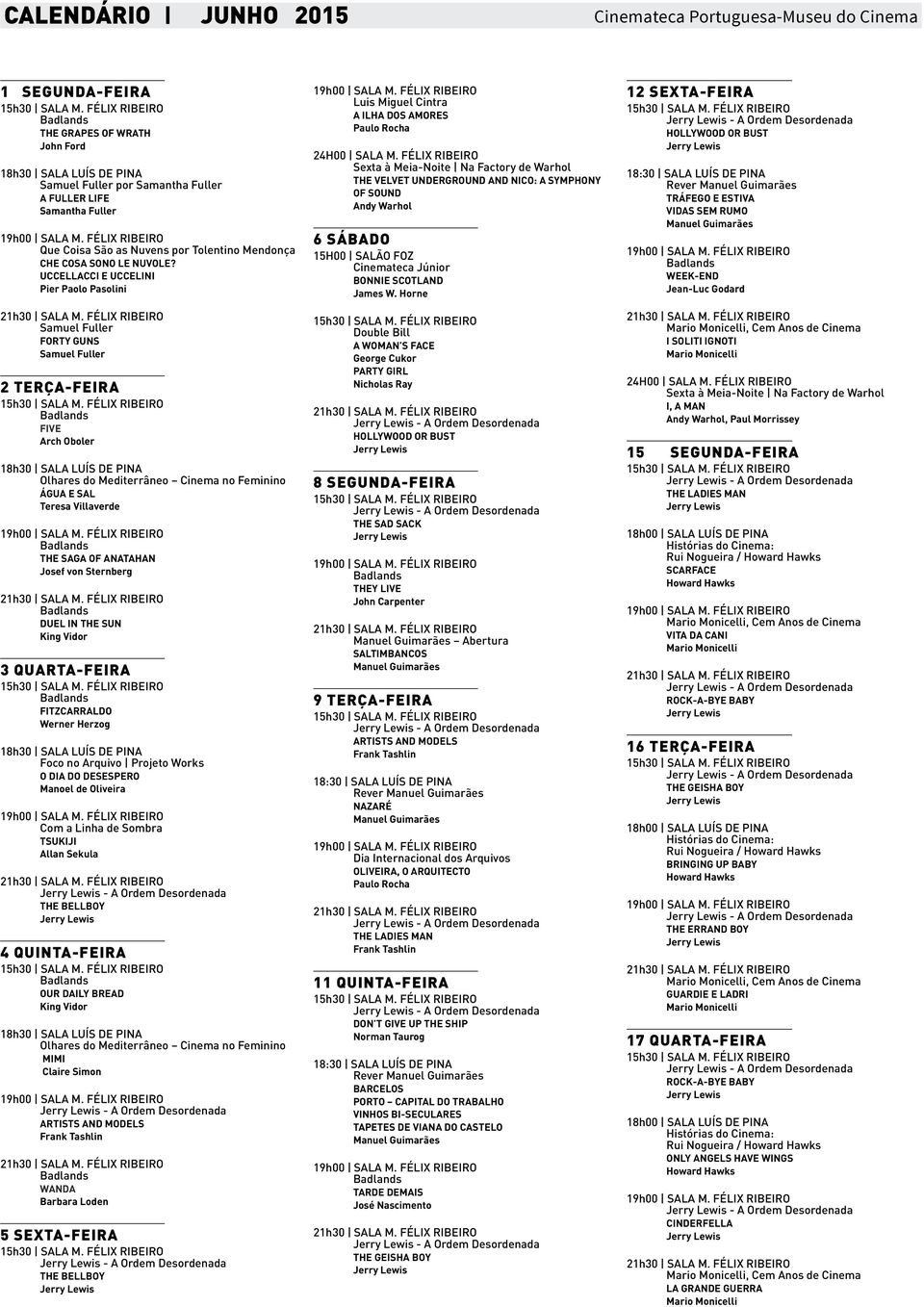 UCCELLACCI E UCCELINI Pier Paolo Pasolini Samuel Fuller FORTY GUNS Samuel Fuller 2 TERÇA-FEIRA FIVE Arch Oboler 18h30 SALA LUÍS DE PINA Olhares do Mediterrâneo Cinema no Feminino ÁGUA E SAL Teresa