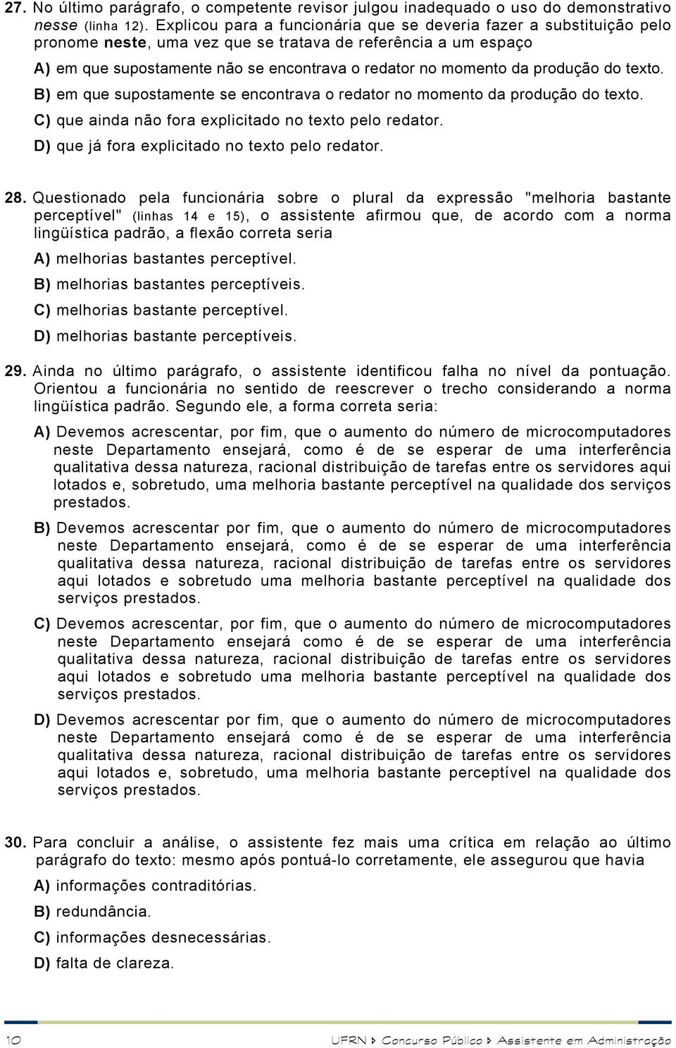 produção do texto. B) em que supostamente se encontrava o redator no momento da produção do texto. C) que ainda não fora explicitado no texto pelo redator.