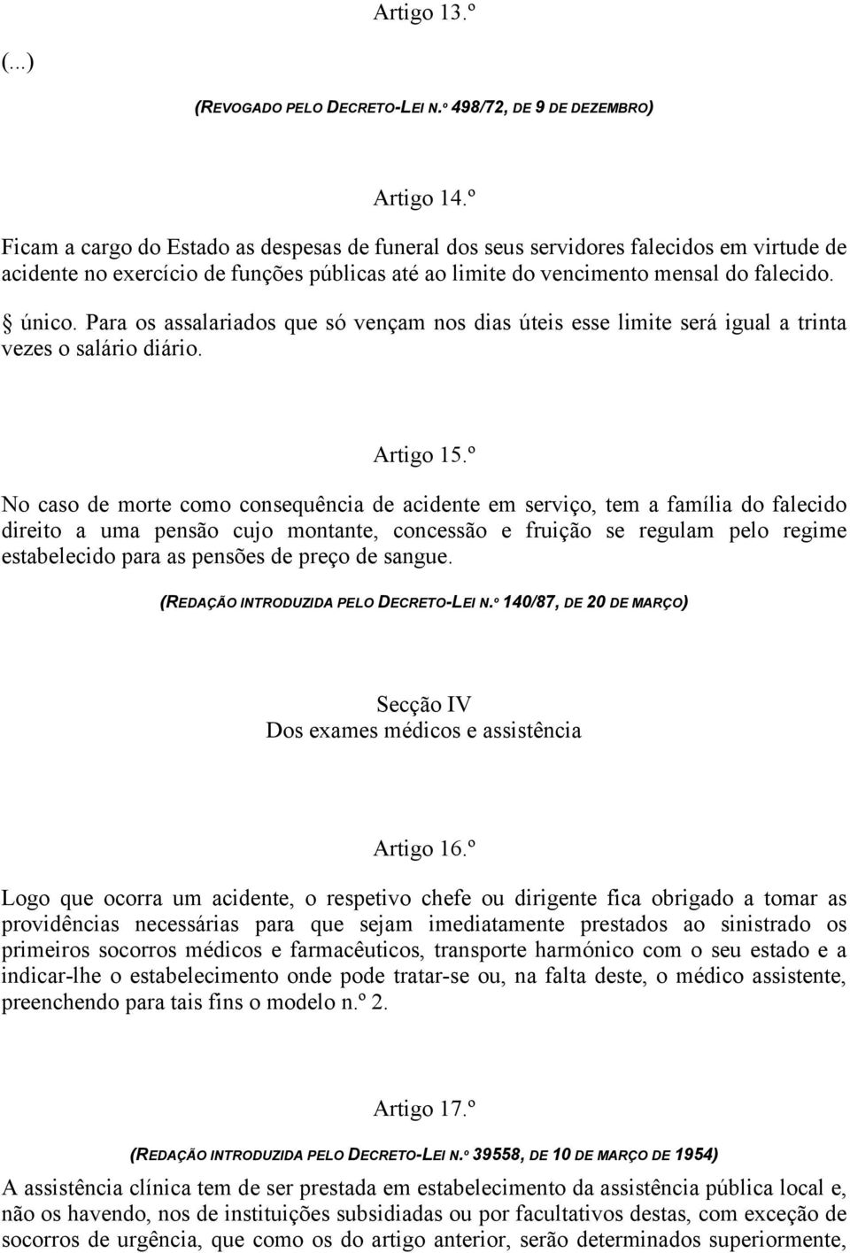 Para os assalariados que só vençam nos dias úteis esse limite será igual a trinta vezes o salário diário. Artigo 15.